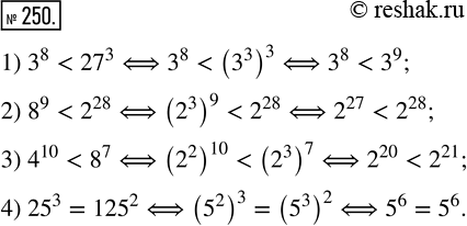 Изображение 250. Сравните значения выражений:1) 3^8 и 27^3;   3) 4^10 и 8^7;	2) 8^9 и 2^28;   4) 25^3 и...